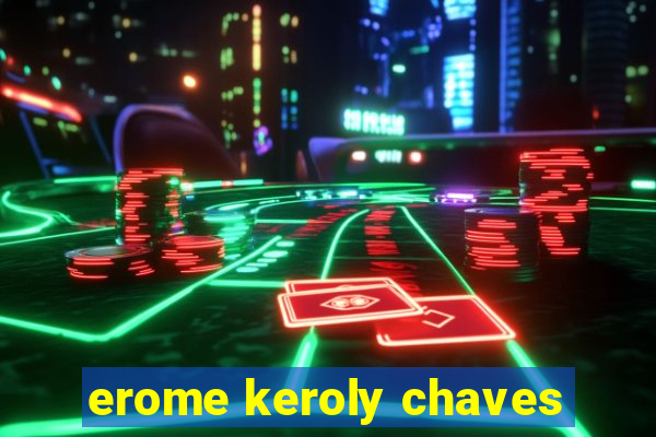 erome keroly chaves